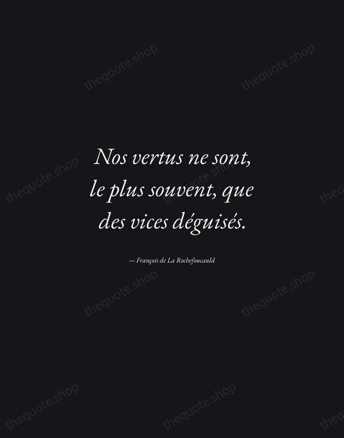 Nos vertus ne sont, le plus souvent, que des vices déguisés. — François de La Rochefoucauld — Manuscript Italic