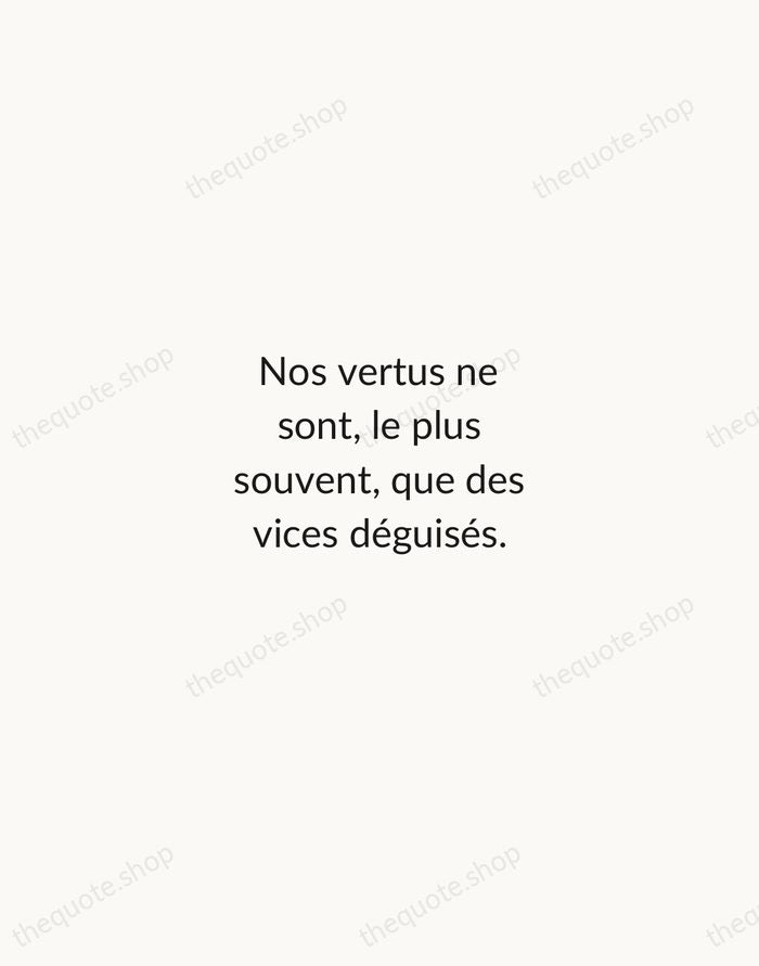 Nos vertus ne sont, le plus souvent, que des vices déguisés. — François de La Rochefoucauld — Minimal Unsigned