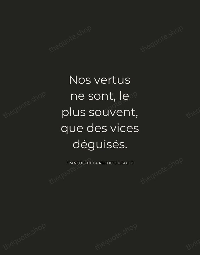 Nos vertus ne sont, le plus souvent, que des vices déguisés. — François de La Rochefoucauld — Charcoal Sans