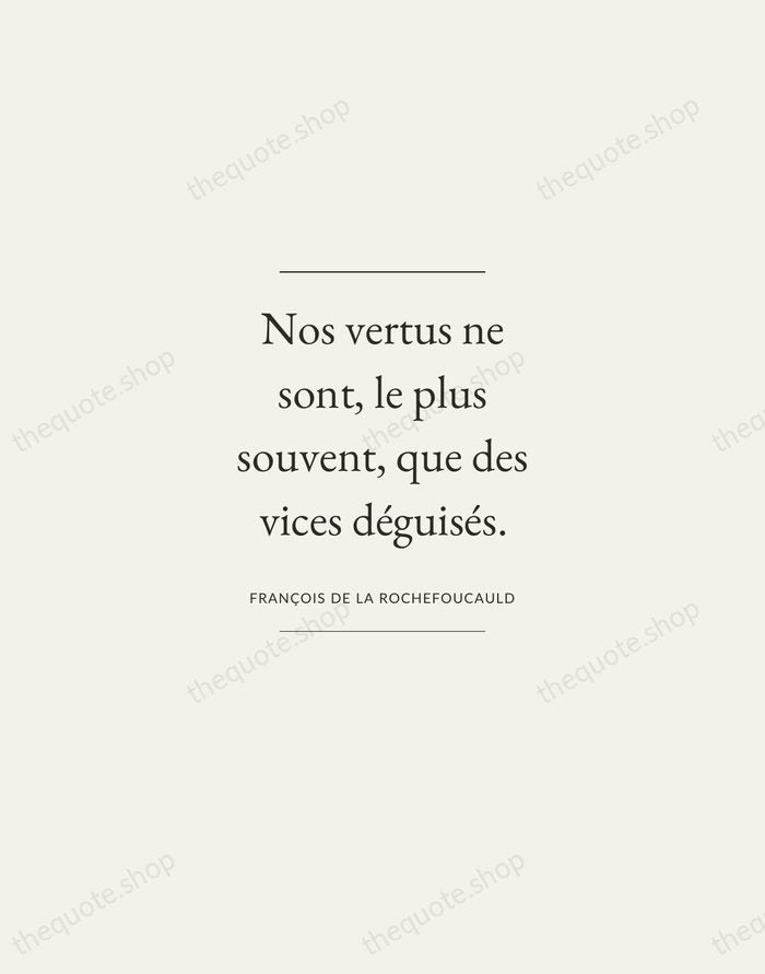 Nos vertus ne sont, le plus souvent, que des vices déguisés. — François de La Rochefoucauld — Gallery Frame