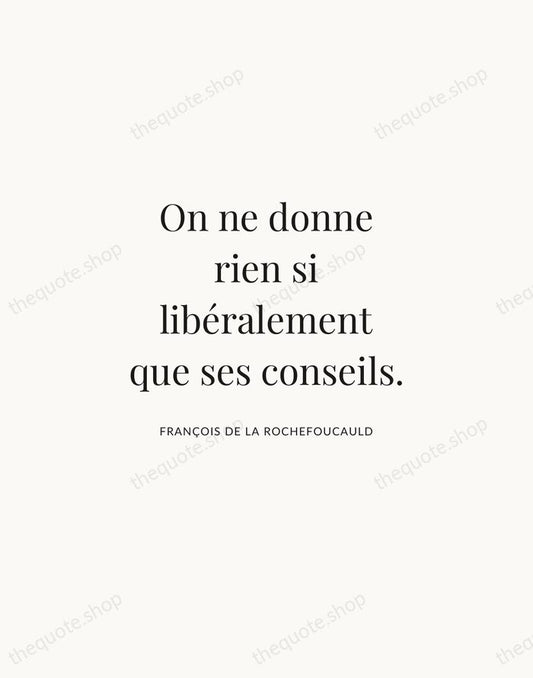 On ne donne rien si libéralement que ses conseils. — François de La Rochefoucauld | Printable Wall Art — Atelier Serif