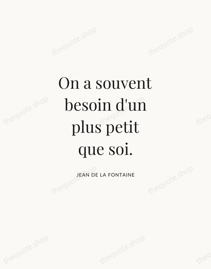 On a souvent besoin d'un plus petit que soi. — Jean de La Fontaine | Printable Wall Art — Atelier Serif