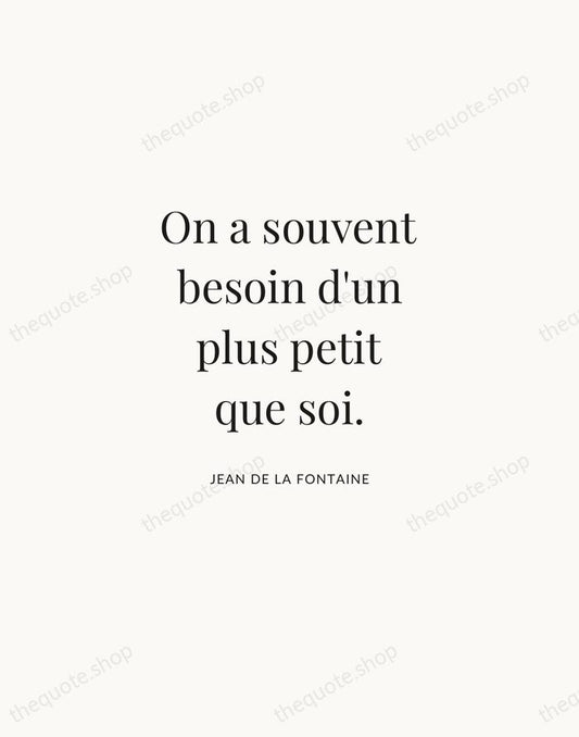 On a souvent besoin d'un plus petit que soi. — Jean de La Fontaine | Printable Wall Art — Atelier Serif