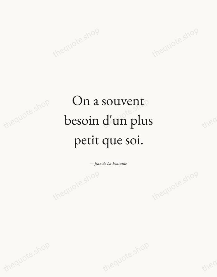 On a souvent besoin d'un plus petit que soi. — Jean de La Fontaine — Quiet Garamond