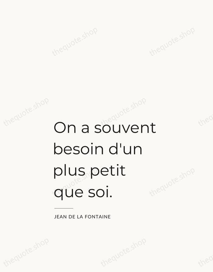 On a souvent besoin d'un plus petit que soi. — Jean de La Fontaine — Studio Left