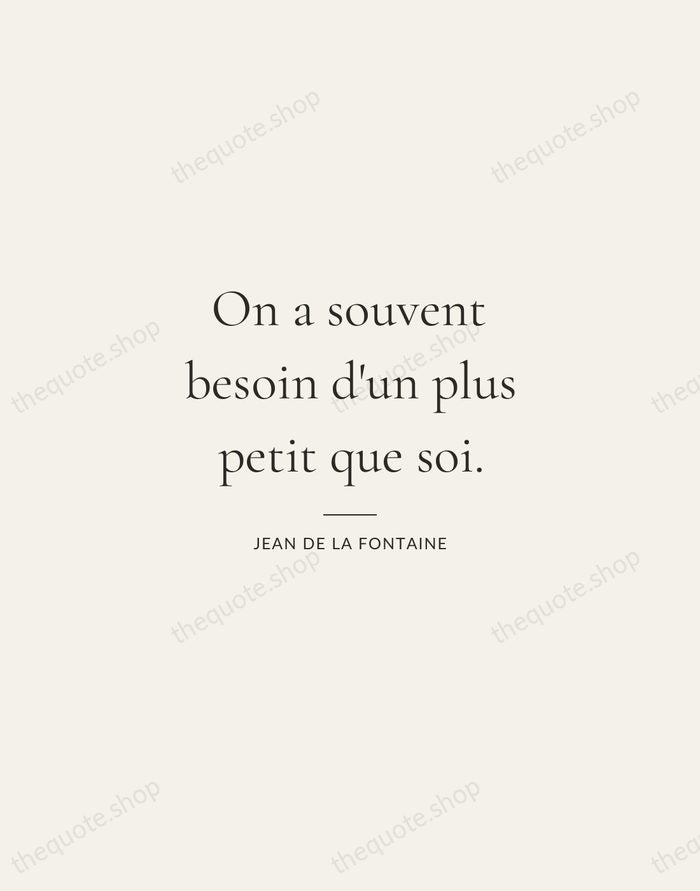 On a souvent besoin d'un plus petit que soi. — Jean de La Fontaine — Gallery Rule