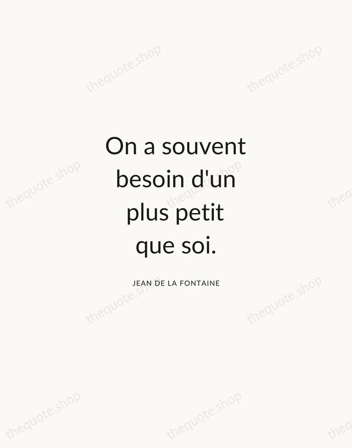 On a souvent besoin d'un plus petit que soi. — Jean de La Fontaine — Modern Sans Calm