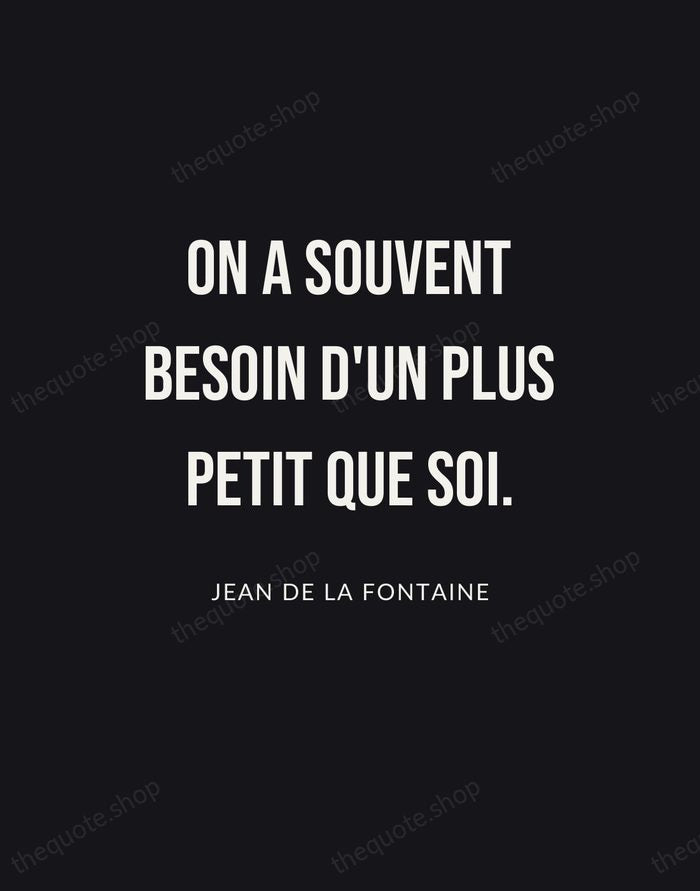 On a souvent besoin d'un plus petit que soi. — Jean de La Fontaine | Printable Wall Art — Poster Condensed