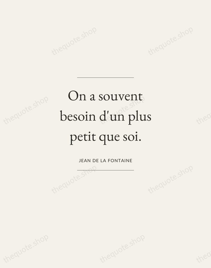 On a souvent besoin d'un plus petit que soi. — Jean de La Fontaine — Gallery Frame
