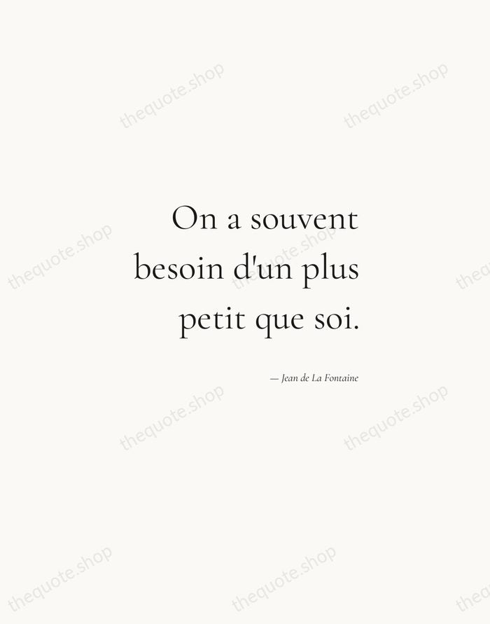 On a souvent besoin d'un plus petit que soi. — Jean de La Fontaine — Soft Serif Right