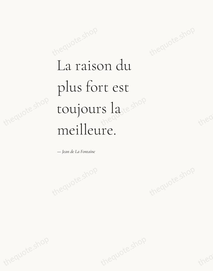 La raison du plus fort est toujours la meilleure. — Jean de La Fontaine — Editorial Left Serif