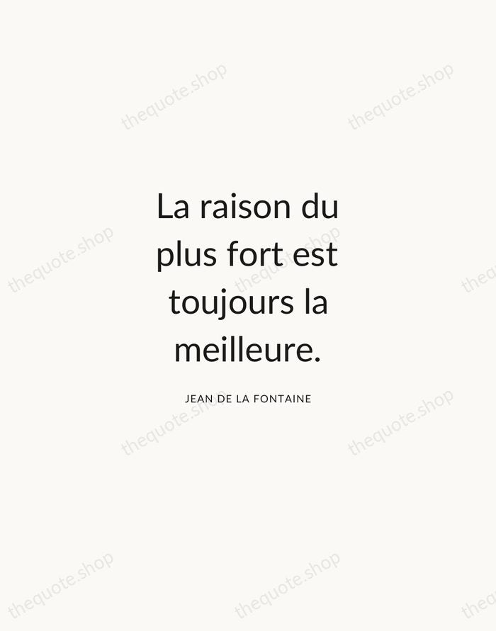 La raison du plus fort est toujours la meilleure. — Jean de La Fontaine — Modern Sans Calm