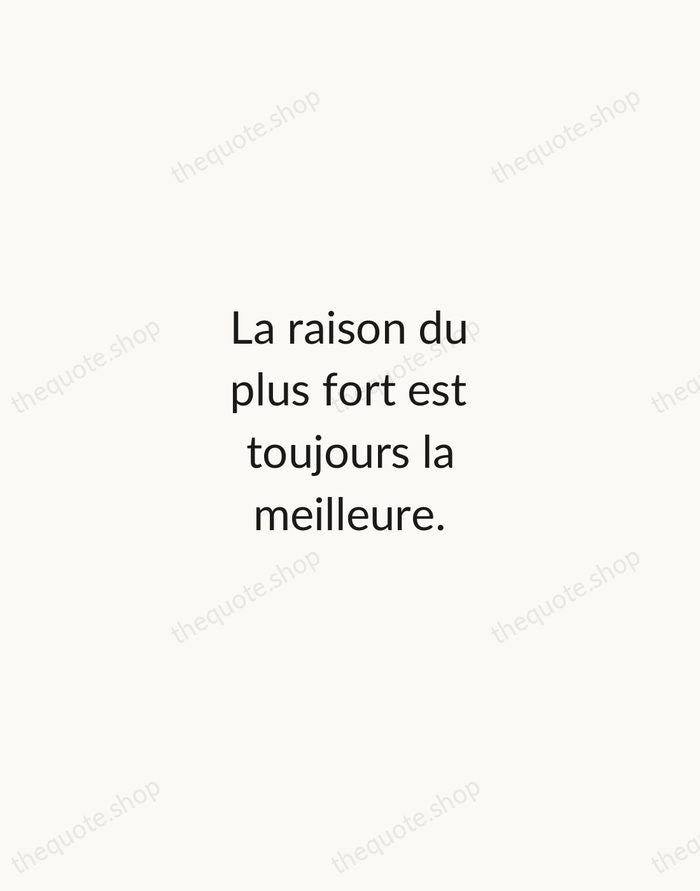 La raison du plus fort est toujours la meilleure. — Jean de La Fontaine — Minimal Unsigned