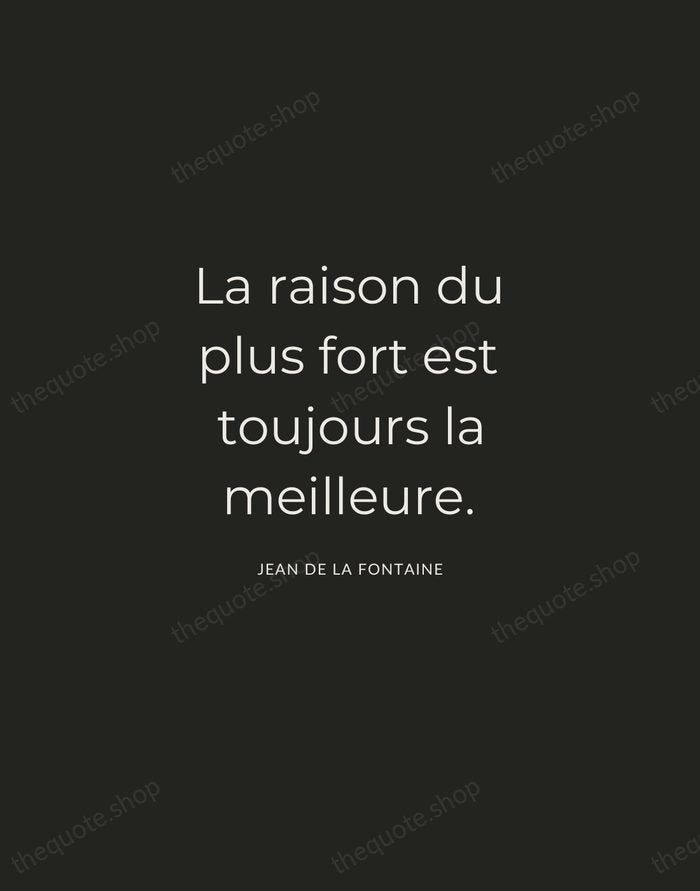 La raison du plus fort est toujours la meilleure. — Jean de La Fontaine — Charcoal Sans