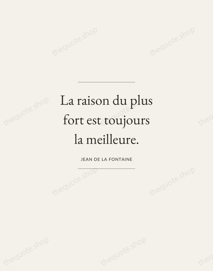La raison du plus fort est toujours la meilleure. — Jean de La Fontaine — Gallery Frame
