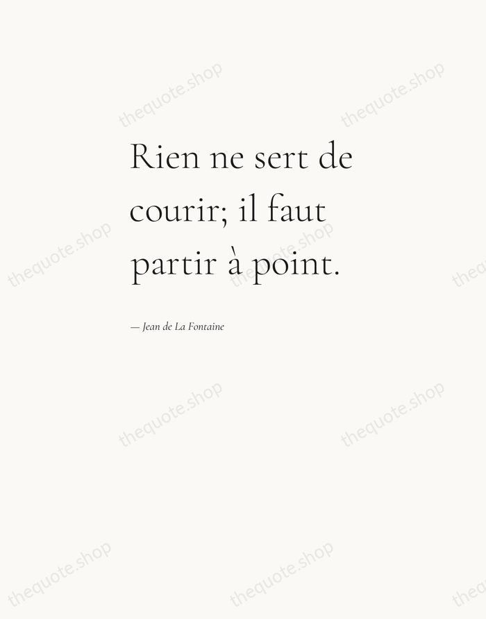 Rien ne sert de courir; il faut partir à point. — Jean de La Fontaine — Editorial Left Serif