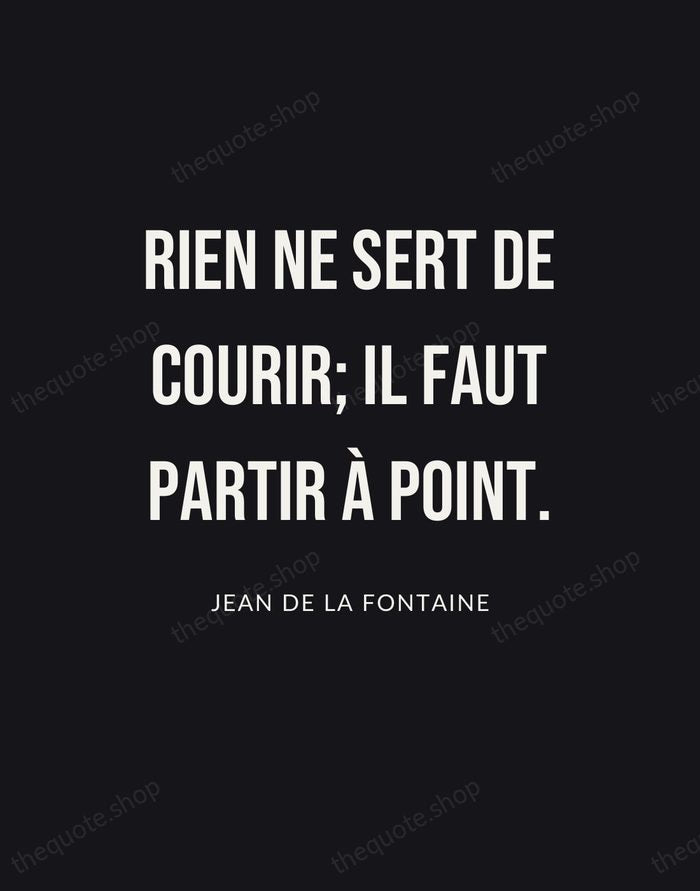 Rien ne sert de courir; il faut partir à point. — Jean de La Fontaine | Printable Wall Art — Poster Condensed