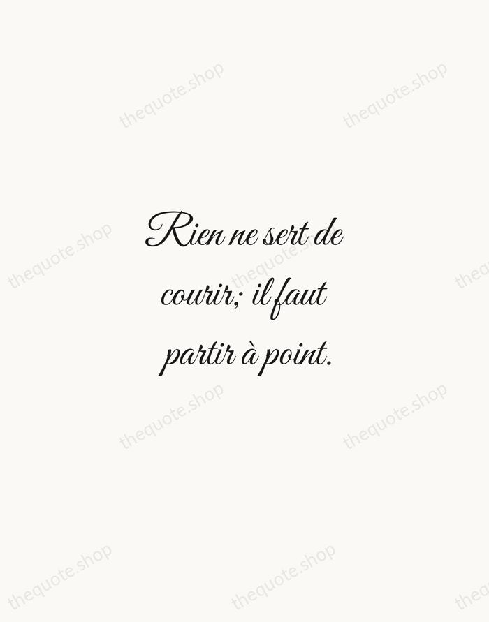 Rien ne sert de courir; il faut partir à point. — Jean de La Fontaine — Script Whisper
