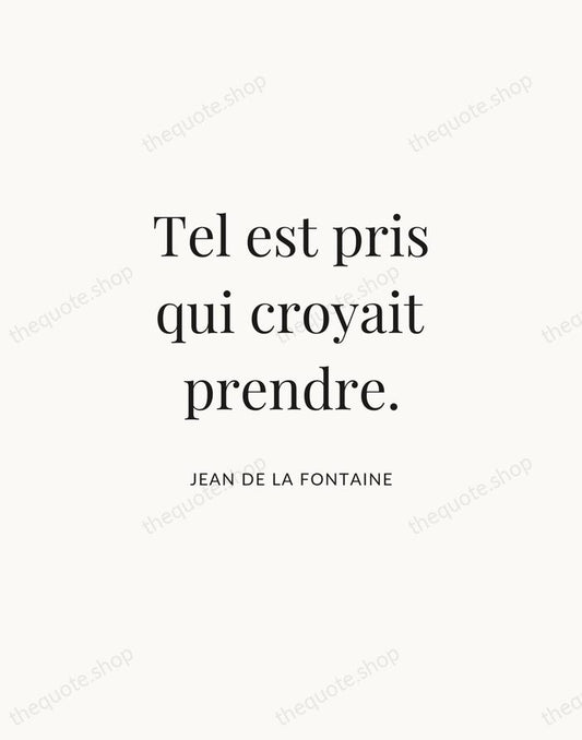 Tel est pris qui croyait prendre. — Jean de La Fontaine | Printable Wall Art — Atelier Serif