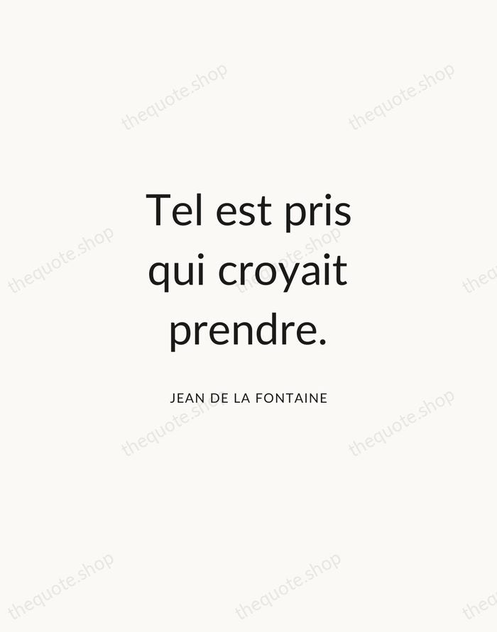 Tel est pris qui croyait prendre. — Jean de La Fontaine — Modern Sans Calm