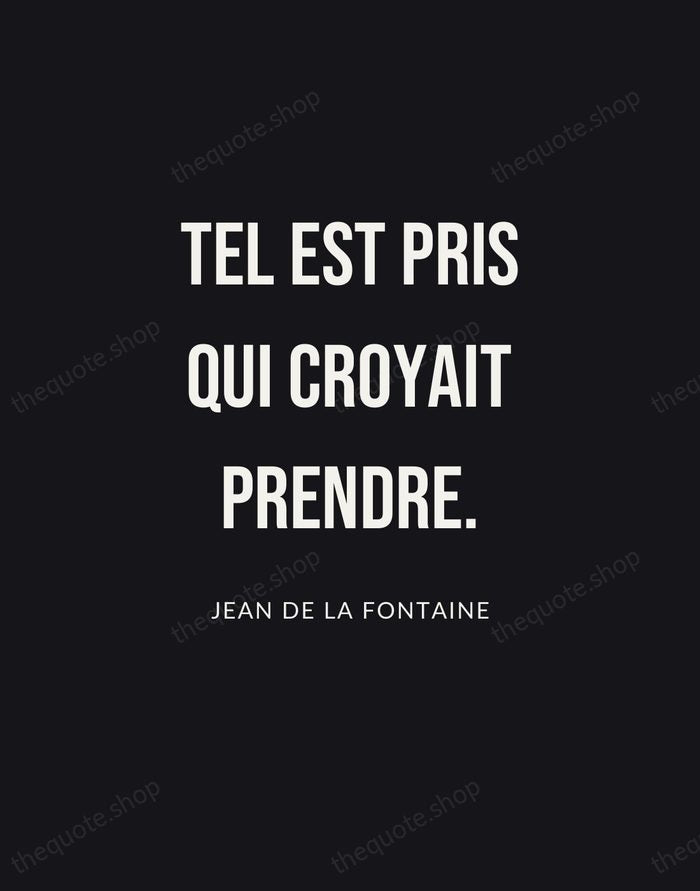 Tel est pris qui croyait prendre. — Jean de La Fontaine | Printable Wall Art — Poster Condensed