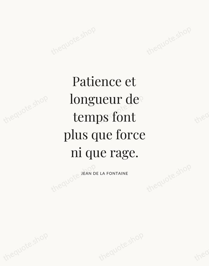 Patience et longueur de temps font plus que force ni que rage. — Jean de La Fontaine | Printable Wall Art — Atelier Serif