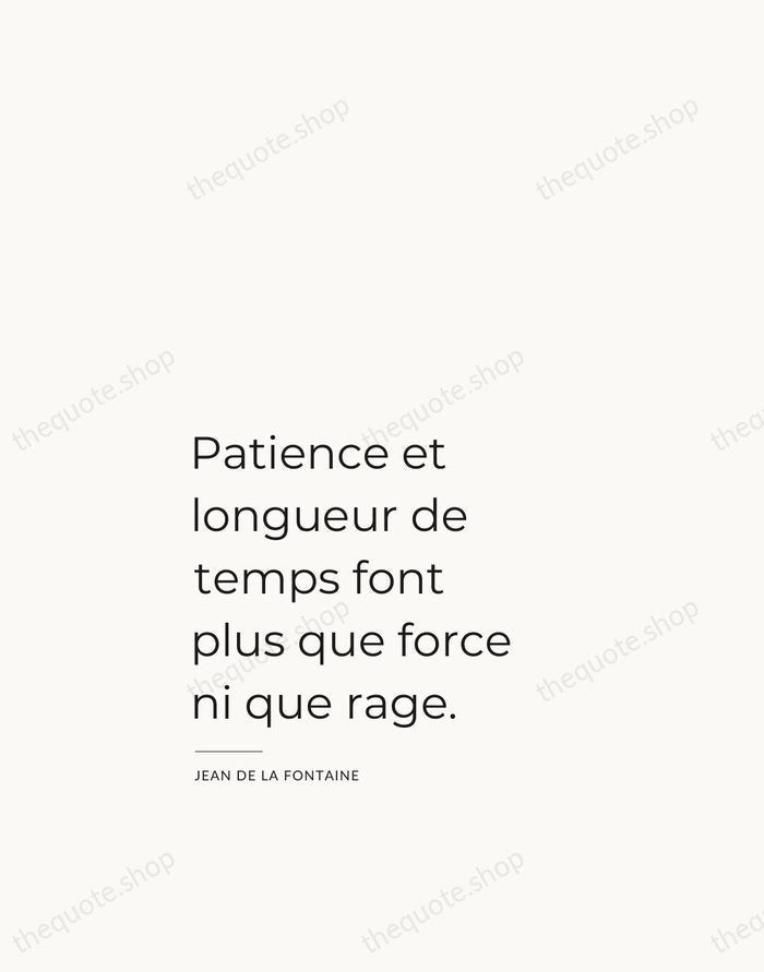 Patience et longueur de temps font plus que force ni que rage. — Jean de La Fontaine — Studio Left
