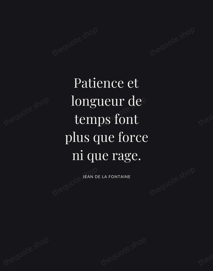 Patience et longueur de temps font plus que force ni que rage. — Jean de La Fontaine | Printable Wall Art — Midnight Serif