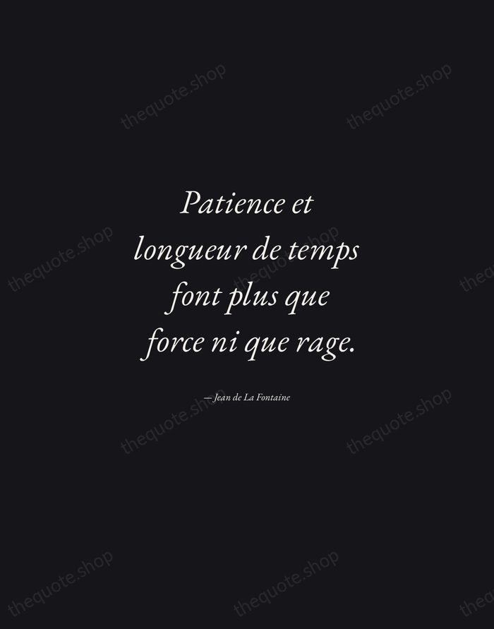 Patience et longueur de temps font plus que force ni que rage. — Jean de La Fontaine — Manuscript Italic