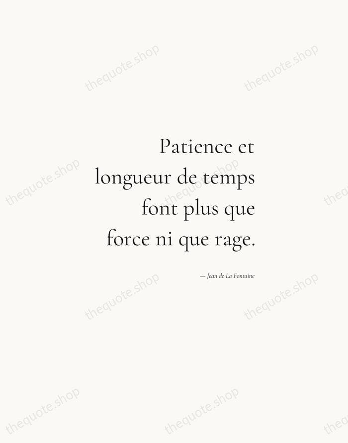 Patience et longueur de temps font plus que force ni que rage. — Jean de La Fontaine — Soft Serif Right