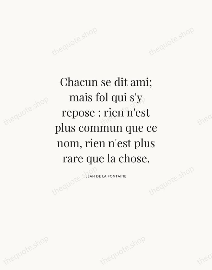 Chacun se dit ami; mais fol qui s'y repose : rien n'est… — Jean de La Fontaine | Printable Wall Art — Atelier Serif