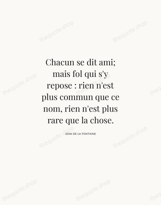 Chacun se dit ami; mais fol qui s'y repose : rien n'est… — Jean de La Fontaine | Printable Wall Art — Atelier Serif