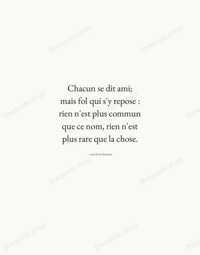 Chacun se dit ami; mais fol qui s'y repose : rien n'est… — Jean de La Fontaine — Quiet Garamond