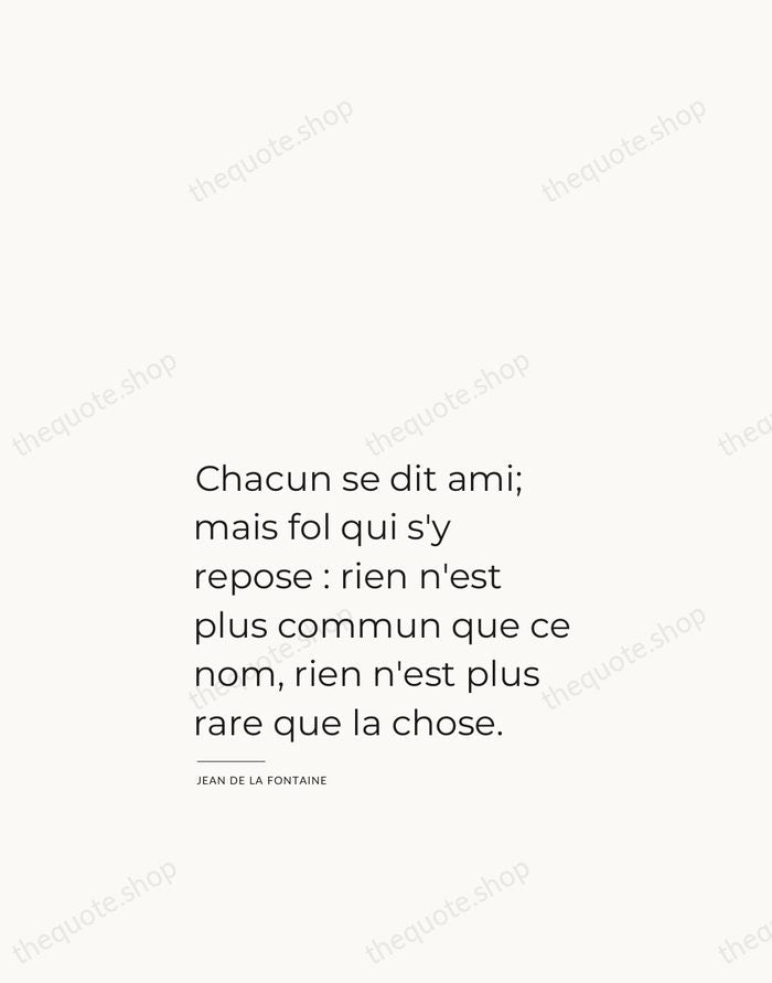 Chacun se dit ami; mais fol qui s'y repose : rien n'est… — Jean de La Fontaine — Studio Left