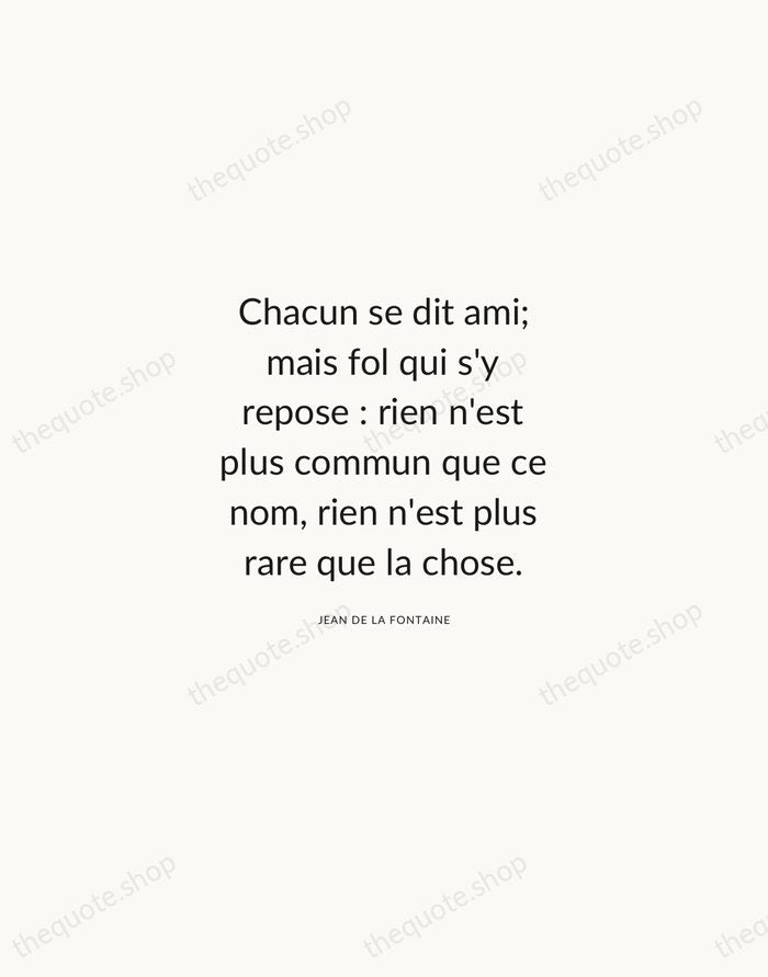 Chacun se dit ami; mais fol qui s'y repose : rien n'est… — Jean de La Fontaine — Modern Sans Calm