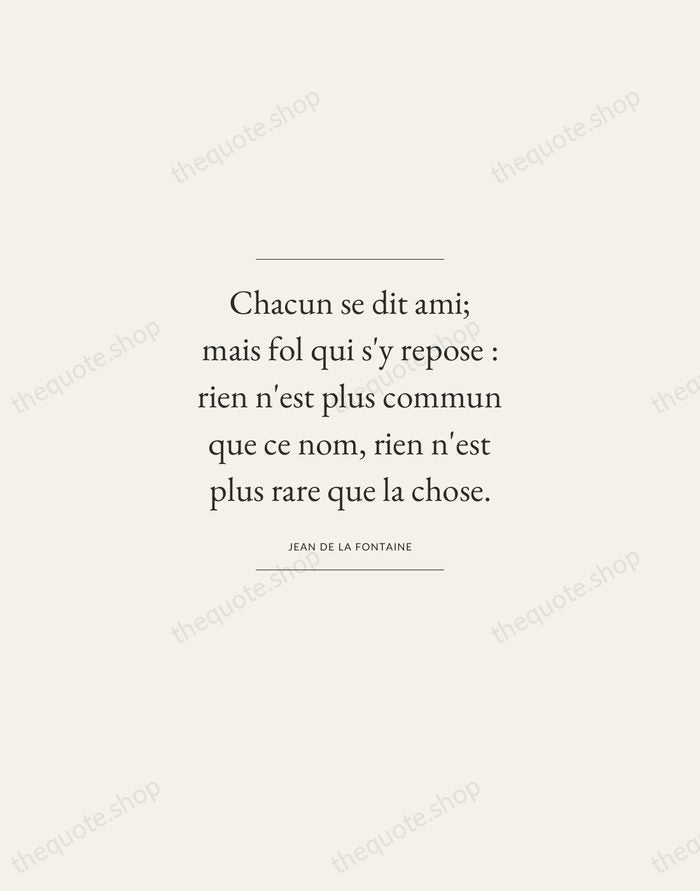 Chacun se dit ami; mais fol qui s'y repose : rien n'est… — Jean de La Fontaine — Gallery Frame