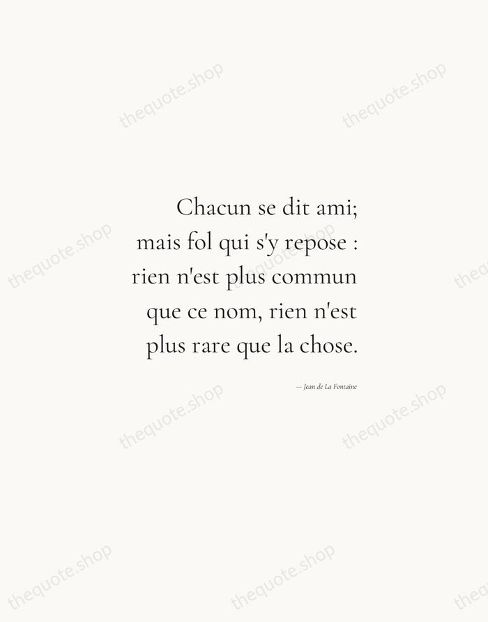 Chacun se dit ami; mais fol qui s'y repose : rien n'est… — Jean de La Fontaine — Soft Serif Right