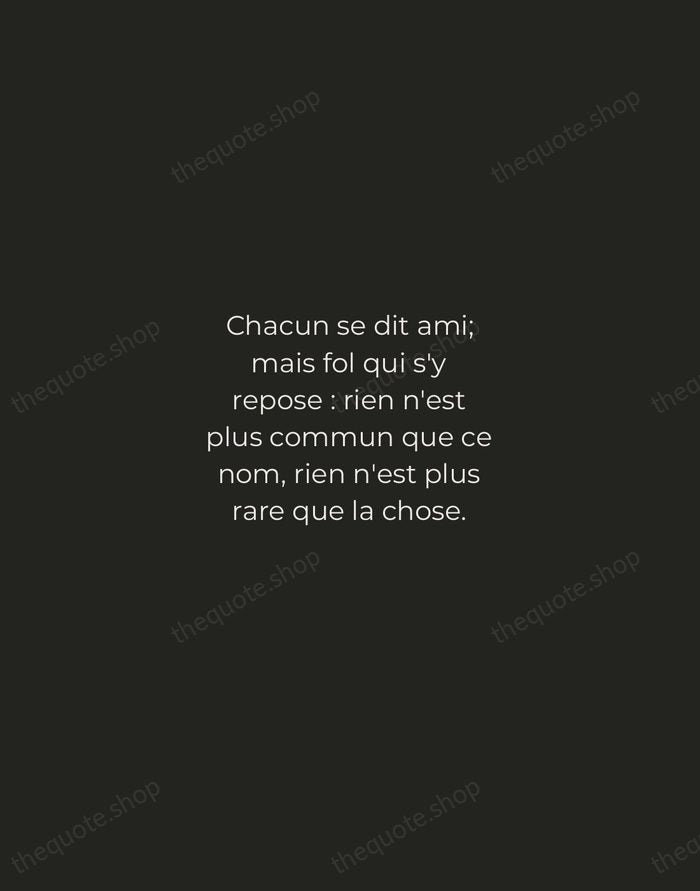 Chacun se dit ami; mais fol qui s'y repose : rien n'est… — Jean de La Fontaine — Tracked Caps Unsigned