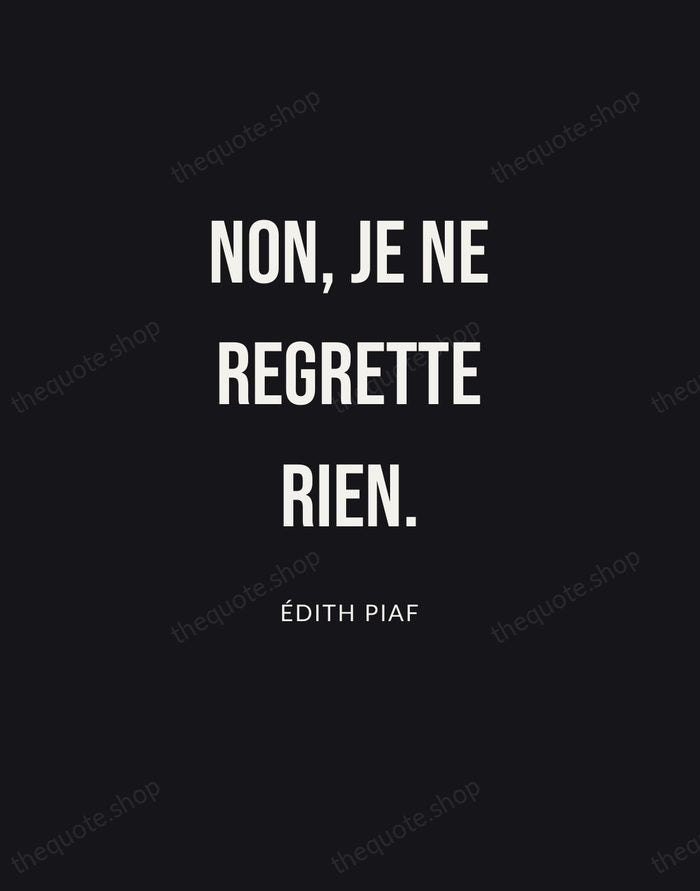 Non, je ne regrette rien. — Édith Piaf | Printable Wall Art — Poster Condensed
