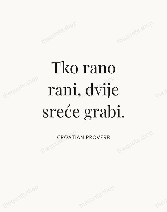 Tko rano rani, dvije sreće grabi. — Croatian Proverb | Printable Wall Art — Atelier Serif