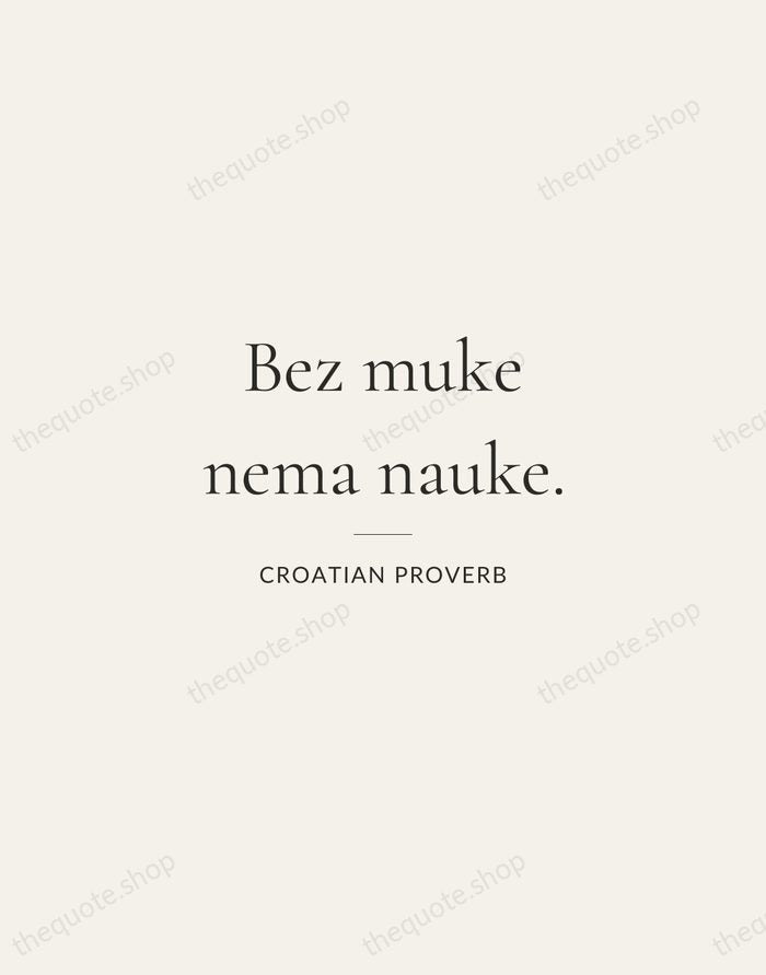 Bez muke nema nauke. — Croatian Proverb — Gallery Rule