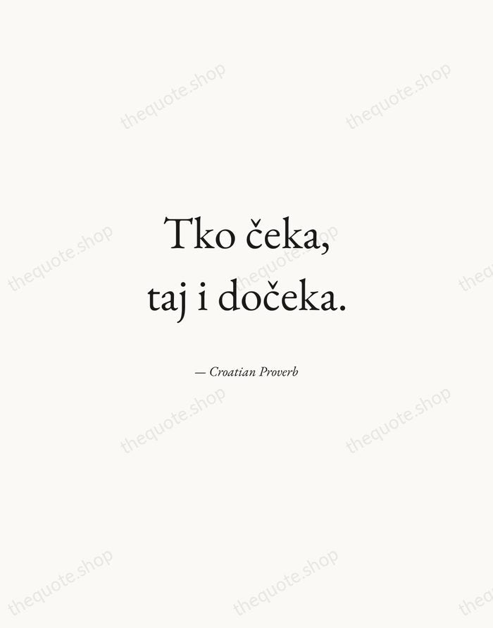 Tko čeka, taj i dočeka. — Croatian Proverb — Quiet Garamond
