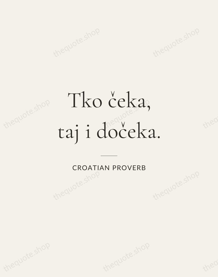 Tko čeka, taj i dočeka. — Croatian Proverb — Gallery Rule