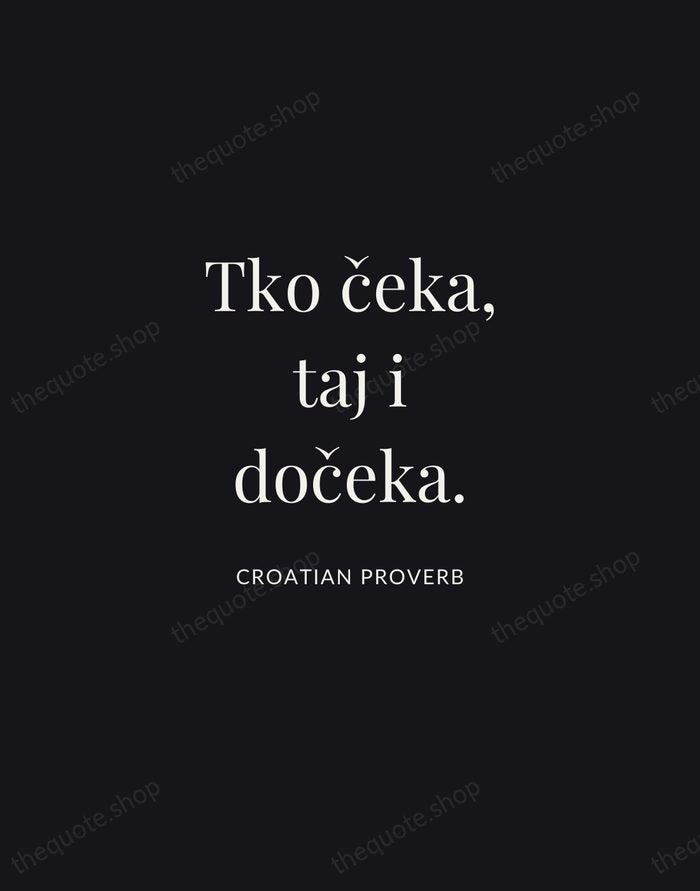 Tko čeka, taj i dočeka. — Croatian Proverb | Printable Wall Art — Midnight Serif