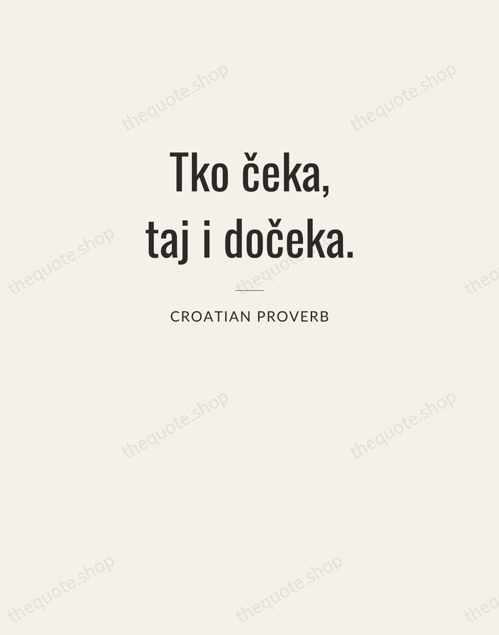 Tko čeka, taj i dočeka. — Croatian Proverb — Letterpress Caps