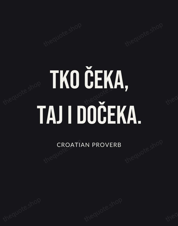 Tko čeka, taj i dočeka. — Croatian Proverb | Printable Wall Art — Poster Condensed