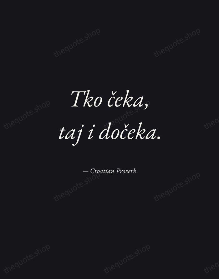 Tko čeka, taj i dočeka. — Croatian Proverb — Manuscript Italic