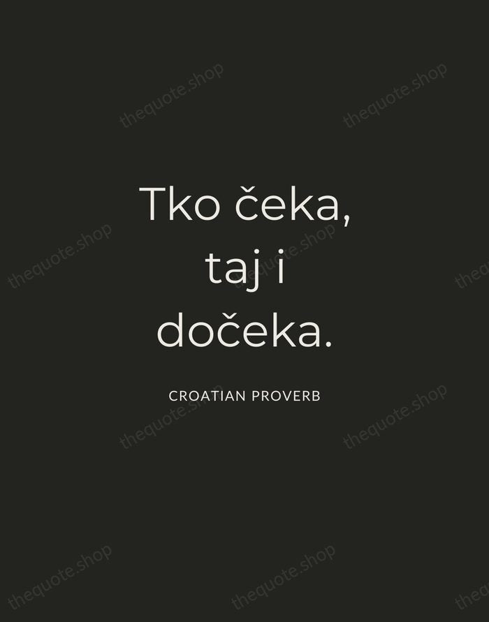 Tko čeka, taj i dočeka. — Croatian Proverb — Charcoal Sans