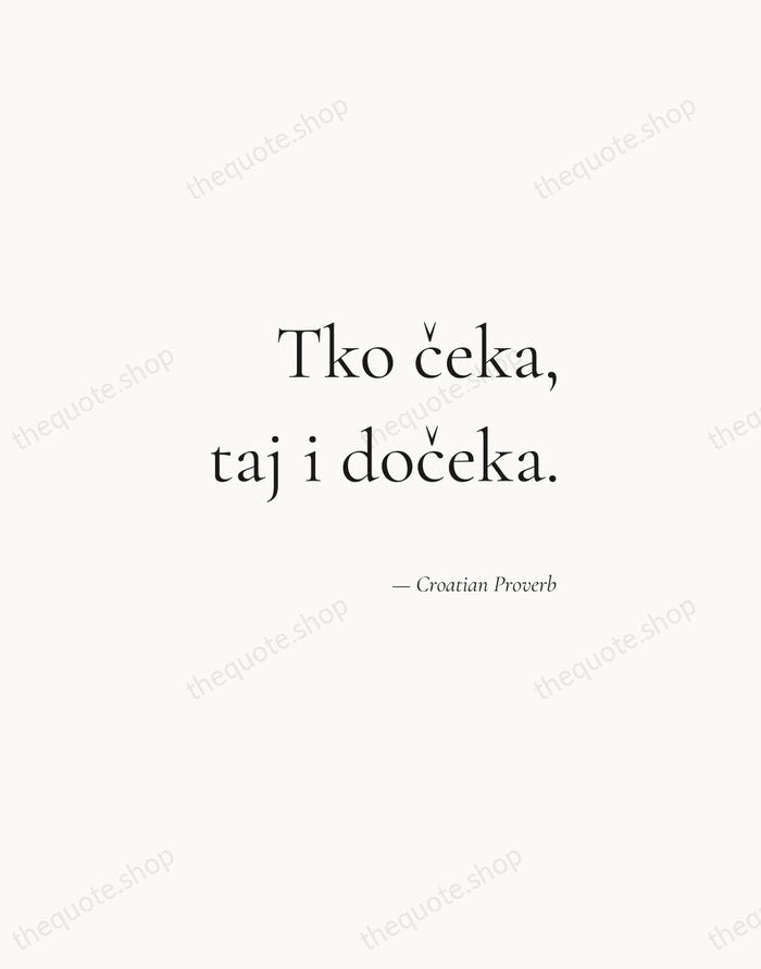Tko čeka, taj i dočeka. — Croatian Proverb — Soft Serif Right