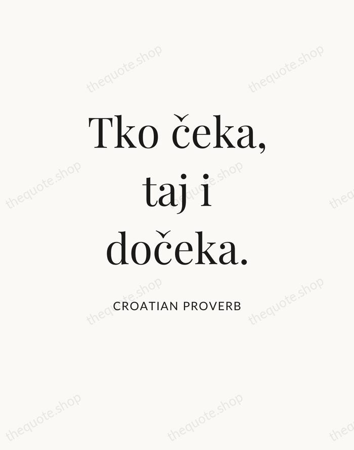 Tko čeka, taj i dočeka. — Croatian Proverb — Statement Serif